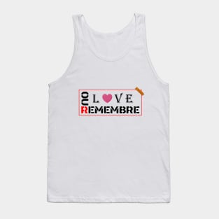 REMEBRE OUR LOVE Tank Top